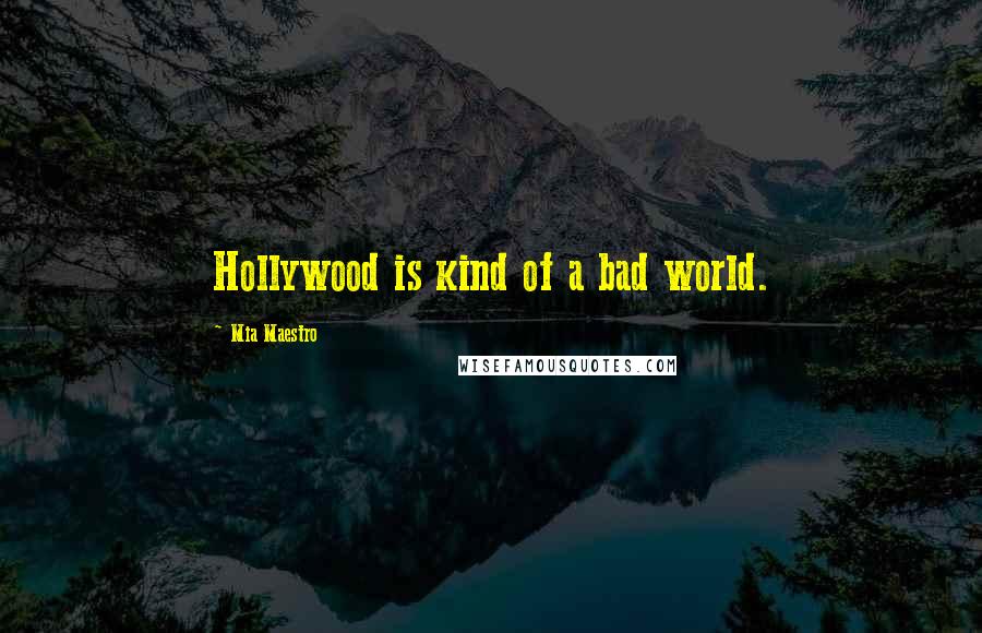 Mia Maestro Quotes: Hollywood is kind of a bad world.