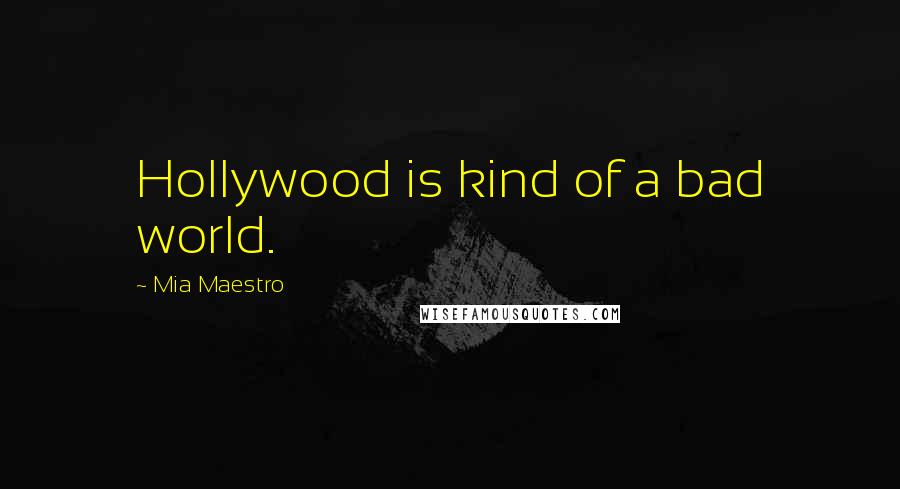 Mia Maestro Quotes: Hollywood is kind of a bad world.