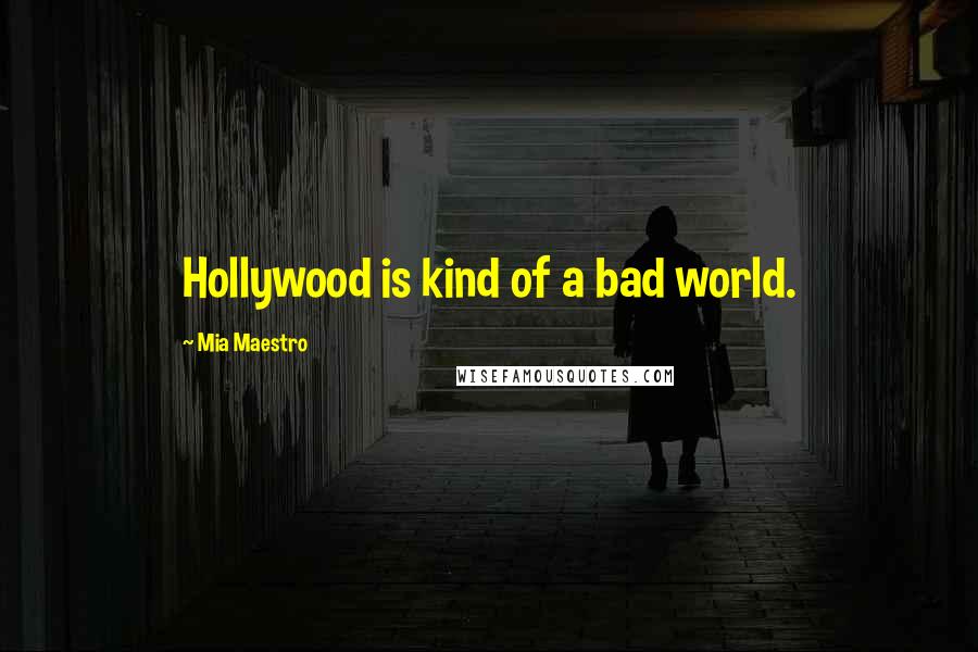 Mia Maestro Quotes: Hollywood is kind of a bad world.