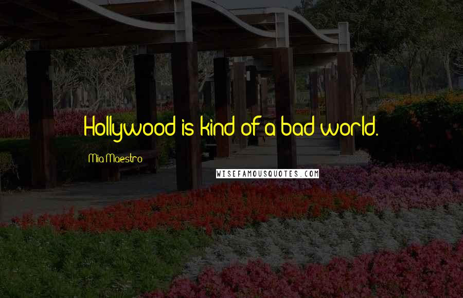 Mia Maestro Quotes: Hollywood is kind of a bad world.