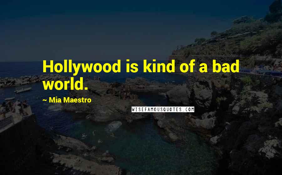 Mia Maestro Quotes: Hollywood is kind of a bad world.