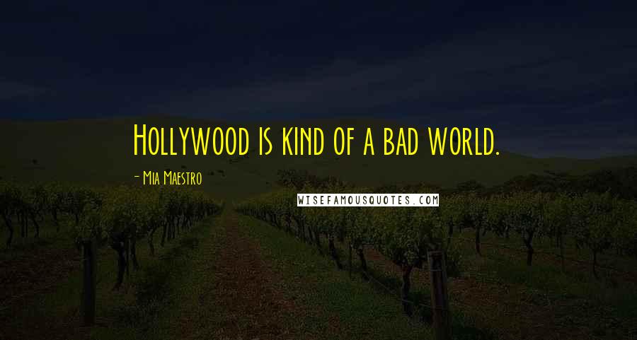 Mia Maestro Quotes: Hollywood is kind of a bad world.