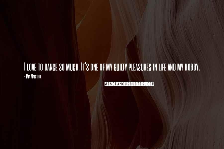Mia Maestro Quotes: I love to dance so much. It's one of my guilty pleasures in life and my hobby.