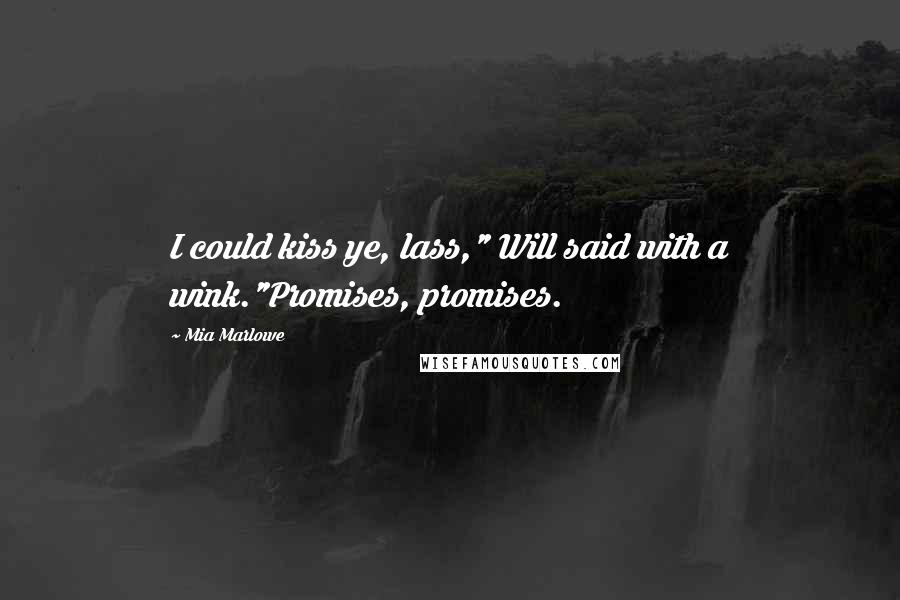 Mia Marlowe Quotes: I could kiss ye, lass," Will said with a wink."Promises, promises.