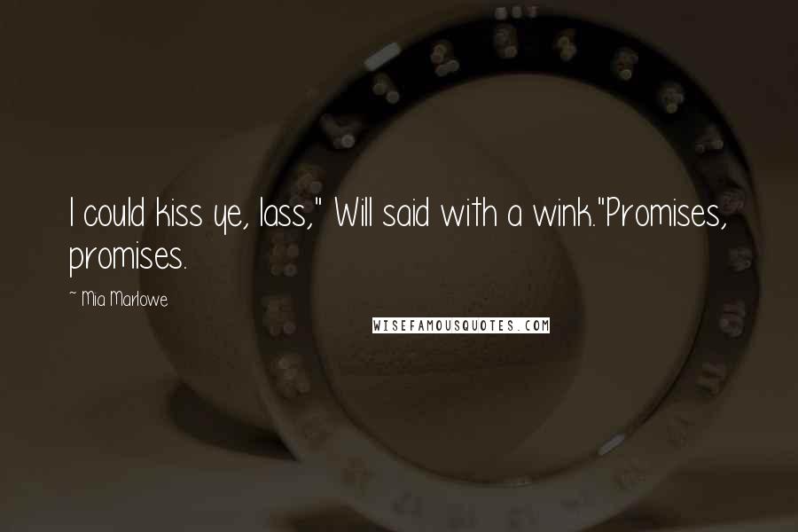 Mia Marlowe Quotes: I could kiss ye, lass," Will said with a wink."Promises, promises.