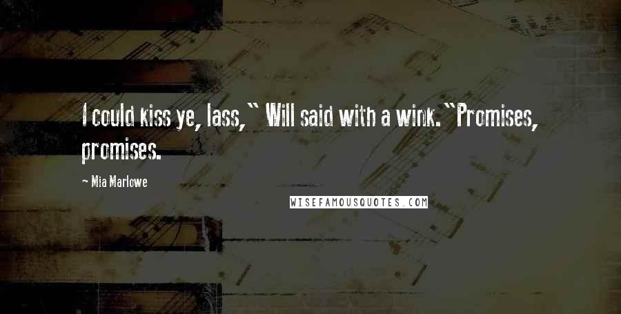 Mia Marlowe Quotes: I could kiss ye, lass," Will said with a wink."Promises, promises.