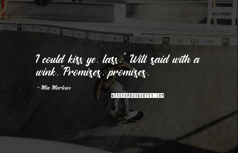 Mia Marlowe Quotes: I could kiss ye, lass," Will said with a wink."Promises, promises.