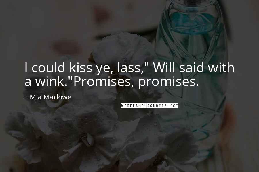 Mia Marlowe Quotes: I could kiss ye, lass," Will said with a wink."Promises, promises.