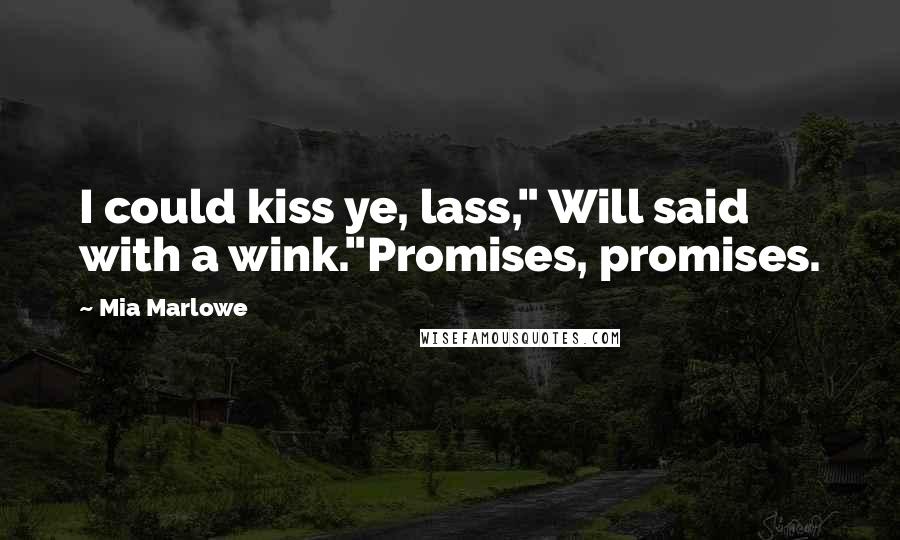 Mia Marlowe Quotes: I could kiss ye, lass," Will said with a wink."Promises, promises.