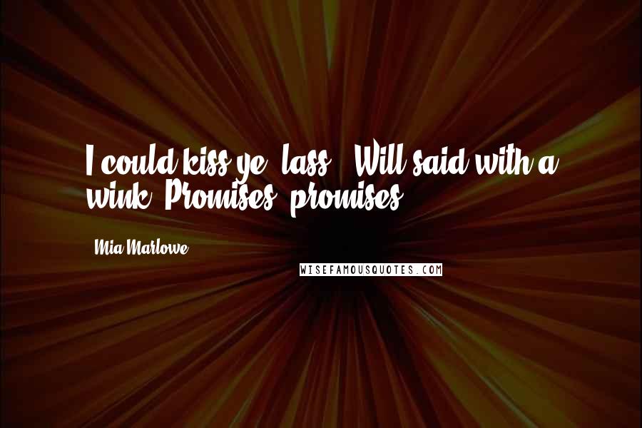 Mia Marlowe Quotes: I could kiss ye, lass," Will said with a wink."Promises, promises.