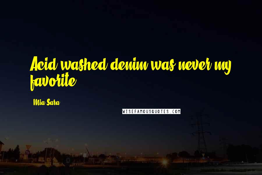 Mia Sara Quotes: Acid washed denim was never my favorite.