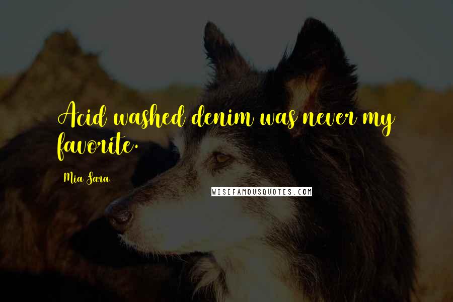 Mia Sara Quotes: Acid washed denim was never my favorite.