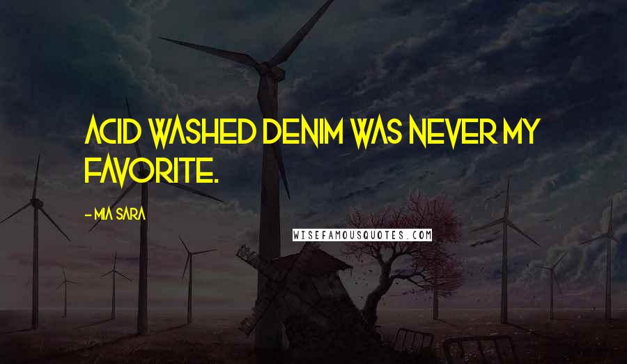 Mia Sara Quotes: Acid washed denim was never my favorite.