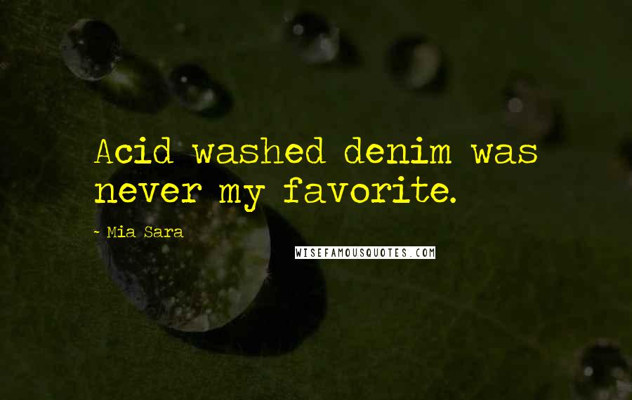 Mia Sara Quotes: Acid washed denim was never my favorite.