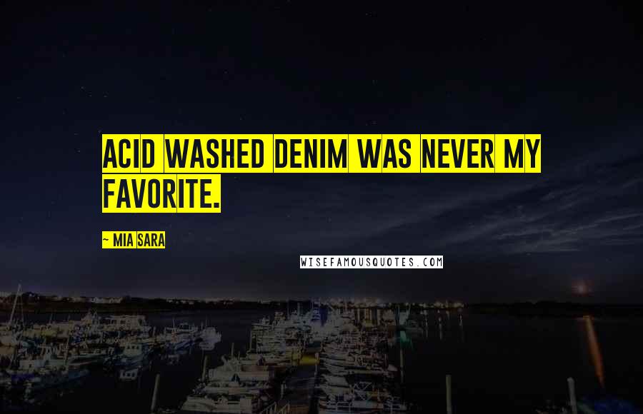 Mia Sara Quotes: Acid washed denim was never my favorite.