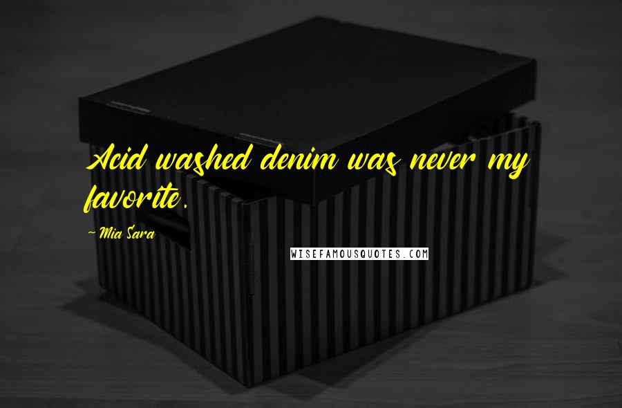 Mia Sara Quotes: Acid washed denim was never my favorite.