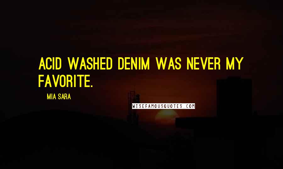Mia Sara Quotes: Acid washed denim was never my favorite.