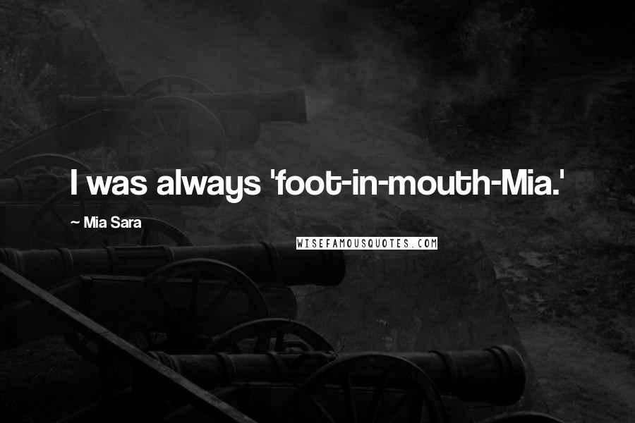 Mia Sara Quotes: I was always 'foot-in-mouth-Mia.'