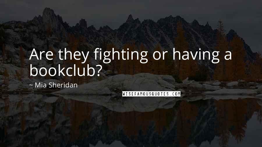 Mia Sheridan Quotes: Are they fighting or having a bookclub?