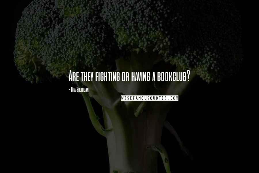 Mia Sheridan Quotes: Are they fighting or having a bookclub?