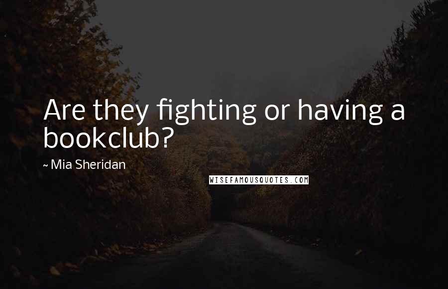 Mia Sheridan Quotes: Are they fighting or having a bookclub?