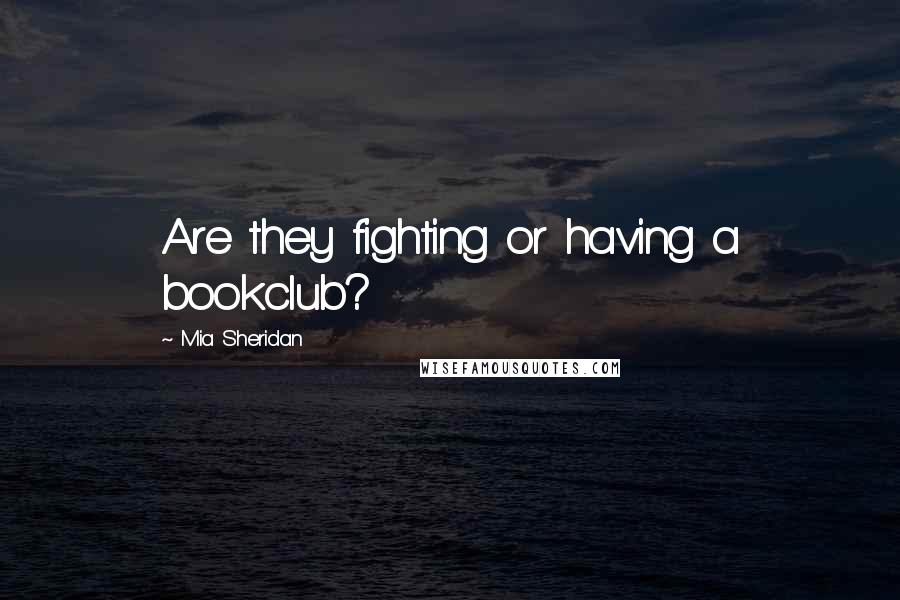Mia Sheridan Quotes: Are they fighting or having a bookclub?