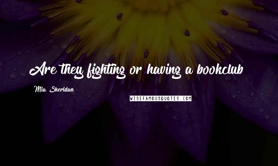 Mia Sheridan Quotes: Are they fighting or having a bookclub?
