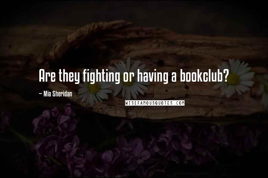 Mia Sheridan Quotes: Are they fighting or having a bookclub?
