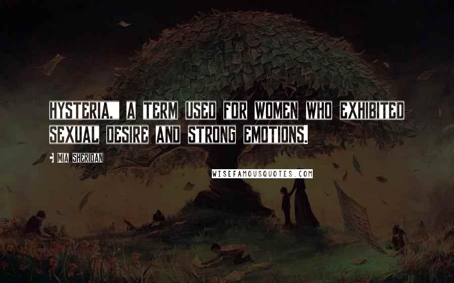 Mia Sheridan Quotes: hysteria," a term used for women who exhibited sexual desire and strong emotions.