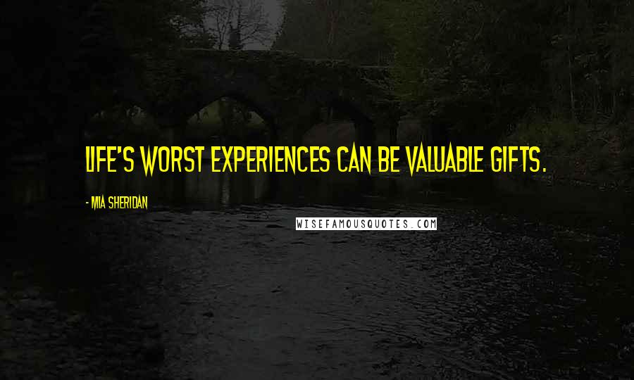 Mia Sheridan Quotes: life's worst experiences can be valuable gifts.