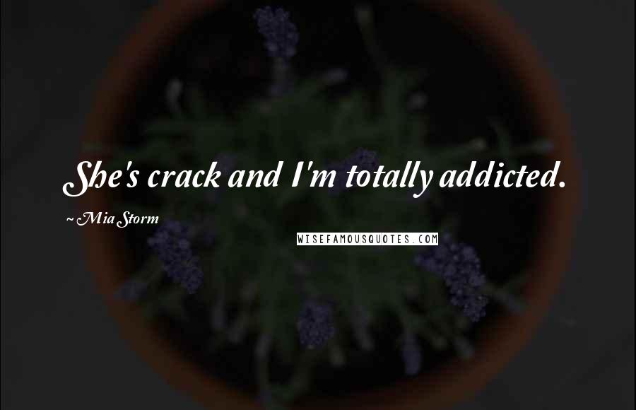 Mia Storm Quotes: She's crack and I'm totally addicted.