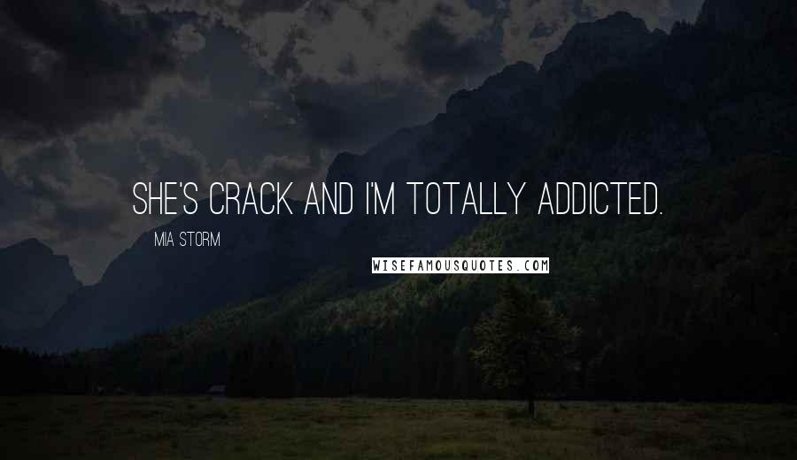 Mia Storm Quotes: She's crack and I'm totally addicted.