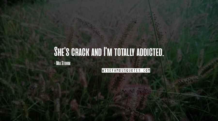 Mia Storm Quotes: She's crack and I'm totally addicted.