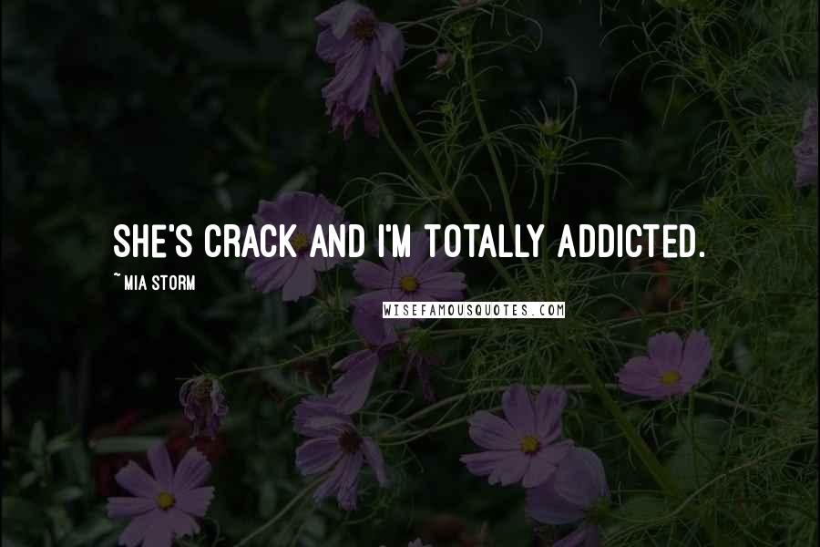 Mia Storm Quotes: She's crack and I'm totally addicted.