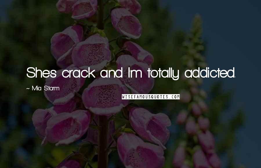 Mia Storm Quotes: She's crack and I'm totally addicted.