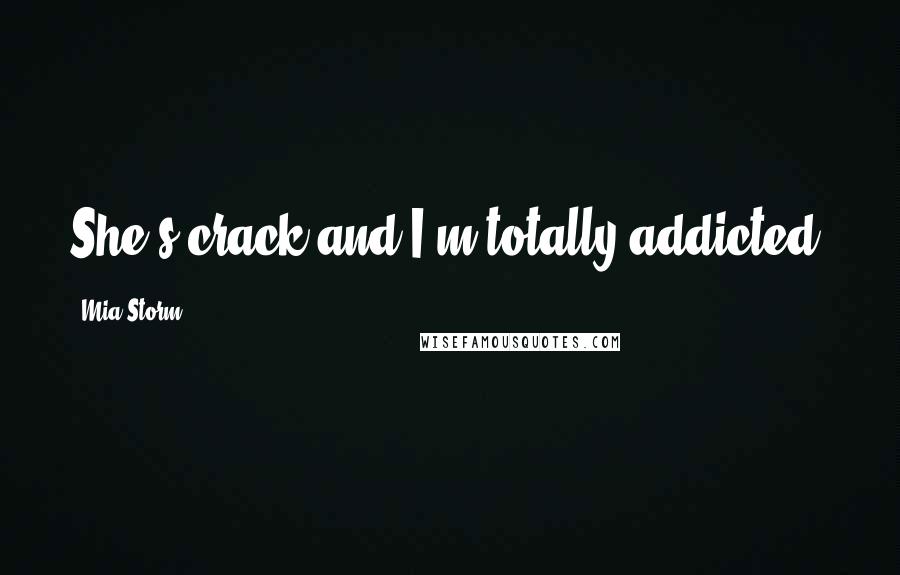 Mia Storm Quotes: She's crack and I'm totally addicted.