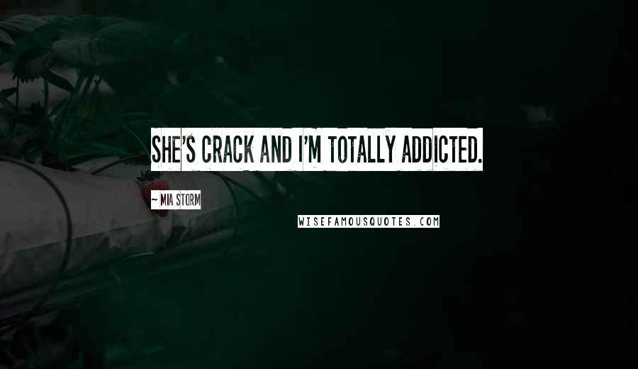 Mia Storm Quotes: She's crack and I'm totally addicted.