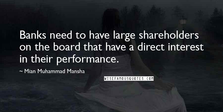 Mian Muhammad Mansha Quotes: Banks need to have large shareholders on the board that have a direct interest in their performance.