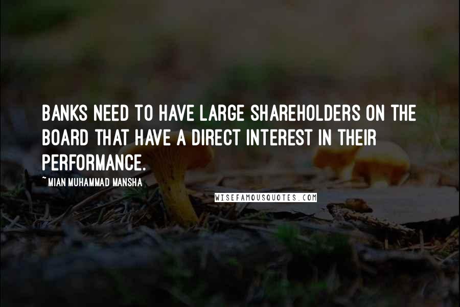 Mian Muhammad Mansha Quotes: Banks need to have large shareholders on the board that have a direct interest in their performance.