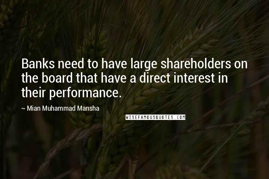 Mian Muhammad Mansha Quotes: Banks need to have large shareholders on the board that have a direct interest in their performance.