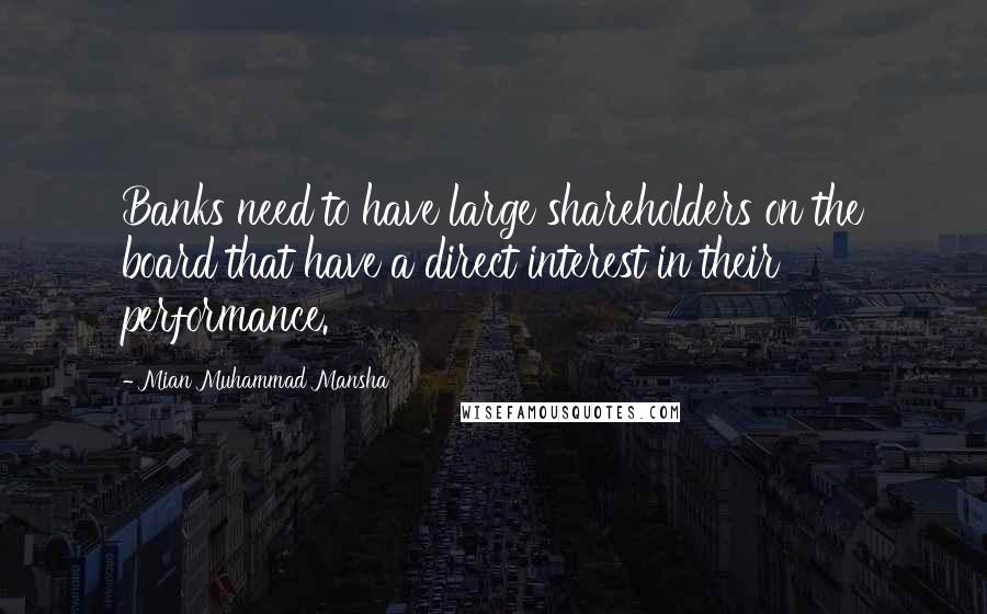 Mian Muhammad Mansha Quotes: Banks need to have large shareholders on the board that have a direct interest in their performance.