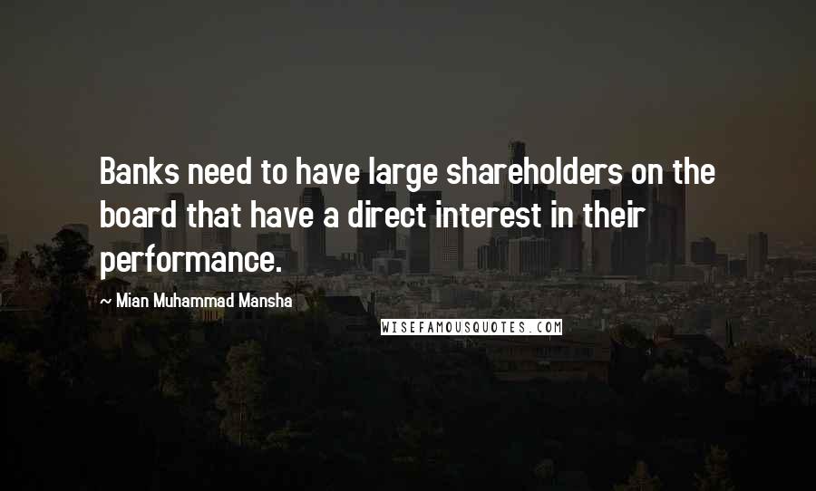 Mian Muhammad Mansha Quotes: Banks need to have large shareholders on the board that have a direct interest in their performance.