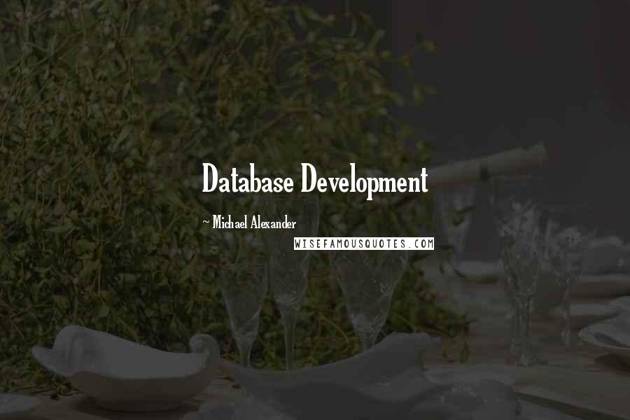 Michael Alexander Quotes: Database Development