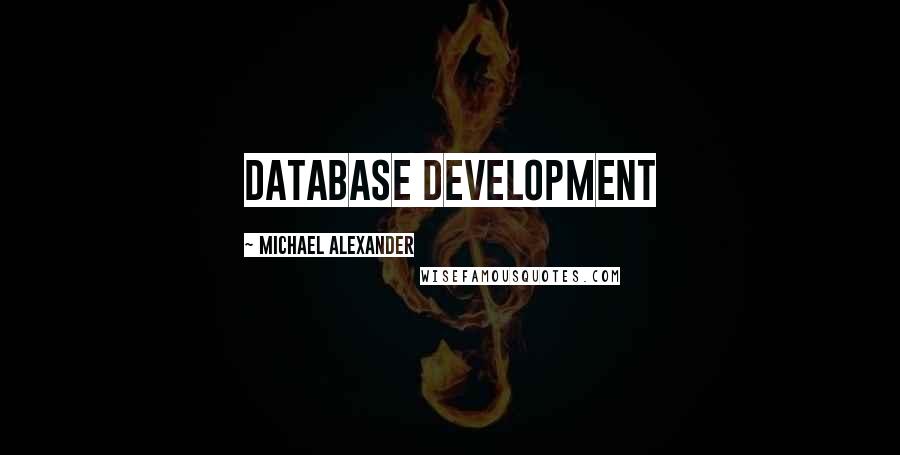 Michael Alexander Quotes: Database Development