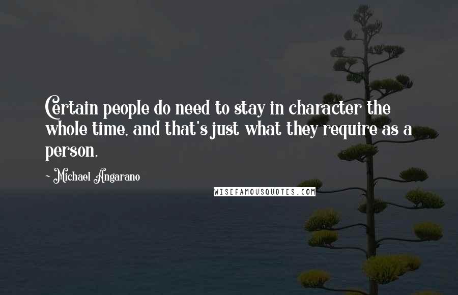 Michael Angarano Quotes: Certain people do need to stay in character the whole time, and that's just what they require as a person.