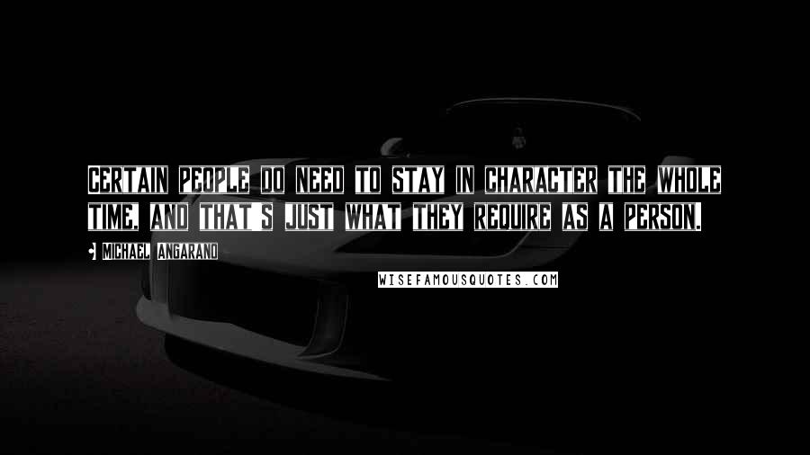Michael Angarano Quotes: Certain people do need to stay in character the whole time, and that's just what they require as a person.