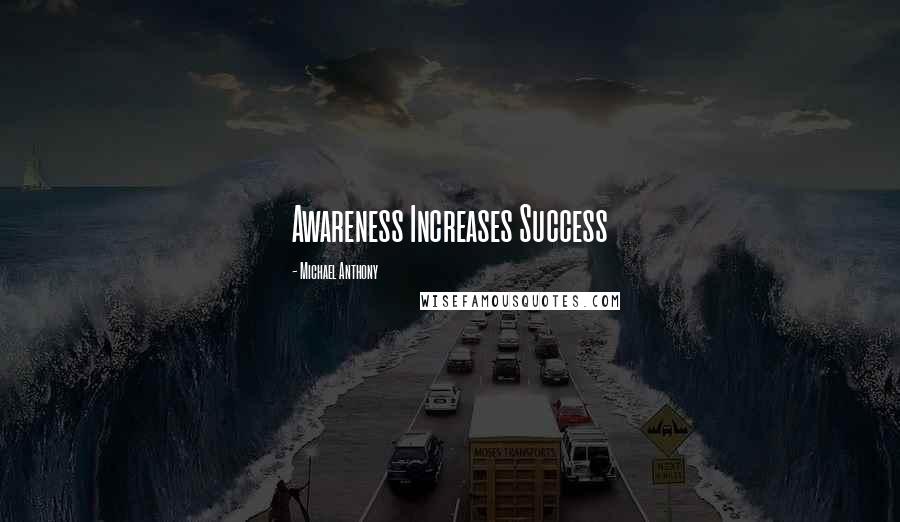 Michael Anthony Quotes: Awareness Increases Success