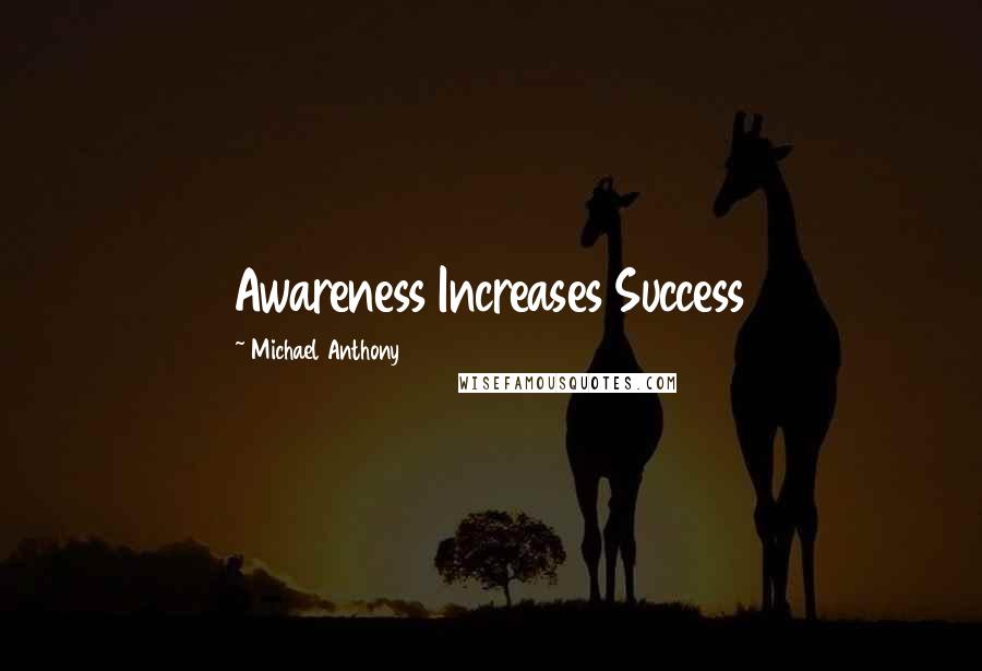 Michael Anthony Quotes: Awareness Increases Success