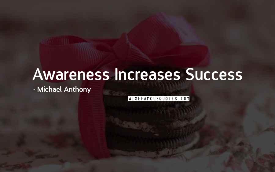 Michael Anthony Quotes: Awareness Increases Success