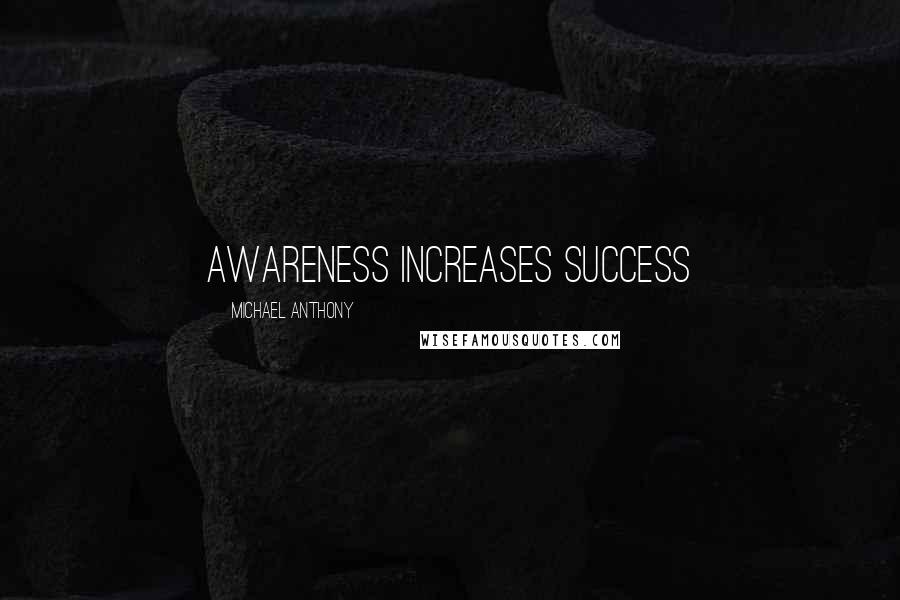 Michael Anthony Quotes: Awareness Increases Success